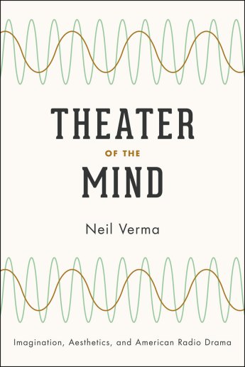 Neil Verma's Theater of the Mind (University of Chicago Press)