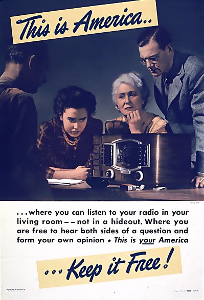 This is America. . .Keep it Free! 
. . .where you can listen to your radio in your living room--not in a hideout. Where you are free to hear both sides of a question and form your own opinion!
