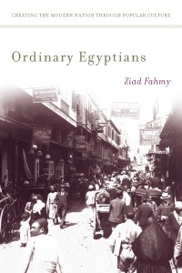 Ziad Fahmy's book cover for Ordinary Egyptians with a black and white image of “Muski Street, Cairo, 1903.” Source: William Herman Rau. From Library of ‎Congress Prints and Photograph Division. ‎